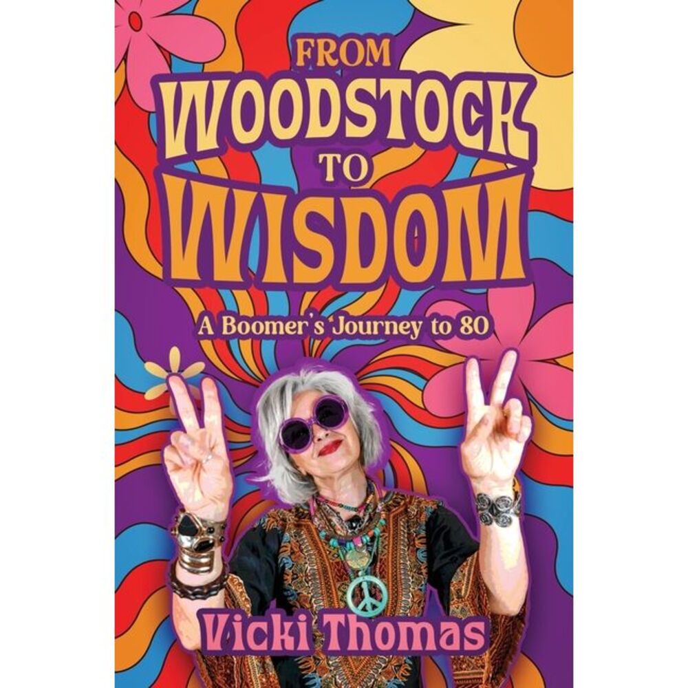 From Woodstock to Wisdom: A Boomer's Journey to 80 -- Vicki Thomas